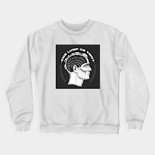 One lump or two Crewneck Sweatshirt